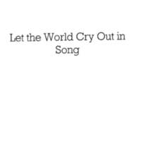 6.1 Let the World Cry Out in Song